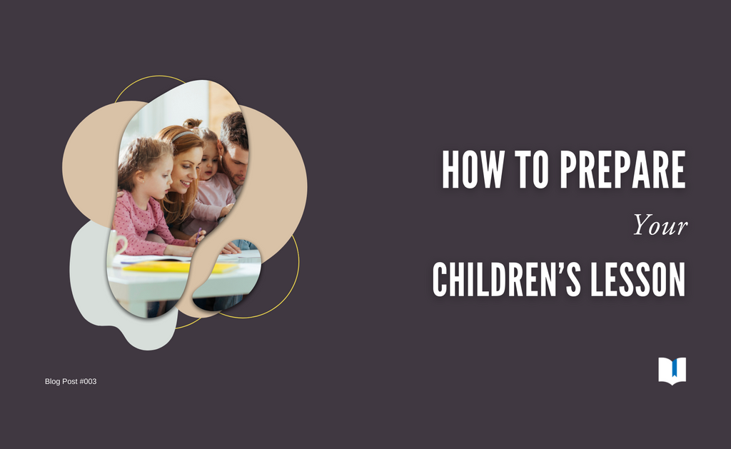 How to Prepare Your Children’s Lesson