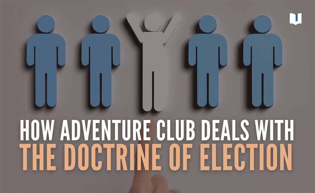 How Does Adventure Club Teach the Doctrine of Election?